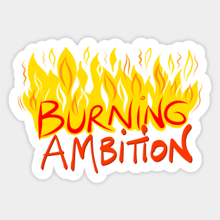 Burning Ambition Sticker